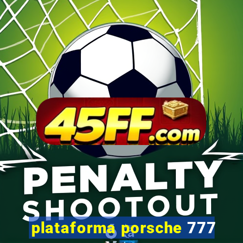 plataforma porsche 777